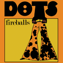 Fireballs, Dots 