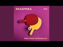 Diazpora, Ping Pong Powerplay