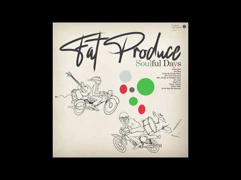 Fat Produce, Soulful Days