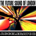 The Future Sound Of London, Accelerator – 30th Anniversary Edition