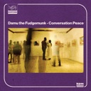 Damu The Fudgemunk, Conversation Peace