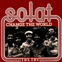 Solat, Change The World / Try Try