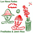 Fredfades & Jawn Rice, Luv Neva Fades