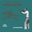 Ayalew Mesfin, Wegene (My Countryman)