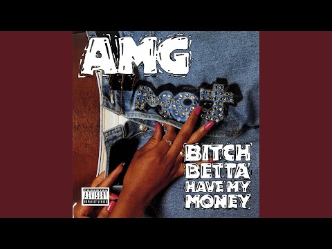 AMG, Bitch Betta Have My Money