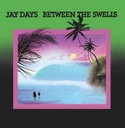 Jay Days, Between The Swells
