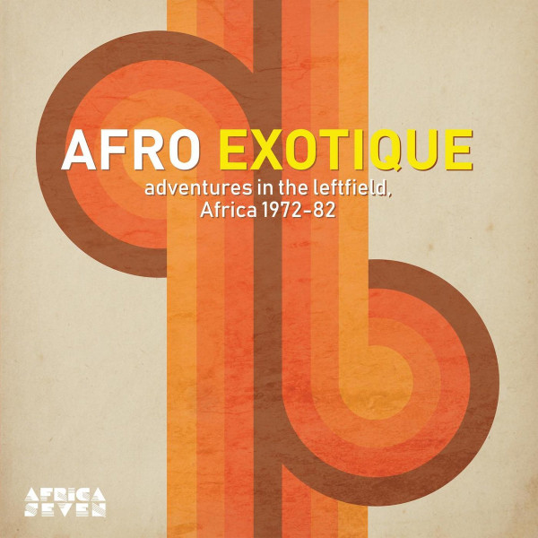 Afro Exotique - Adventures In The Leftfield, Africa 1972-82