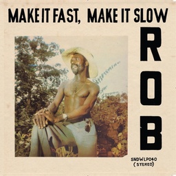ROB	MAKE IT FAST, MAKE I	LP