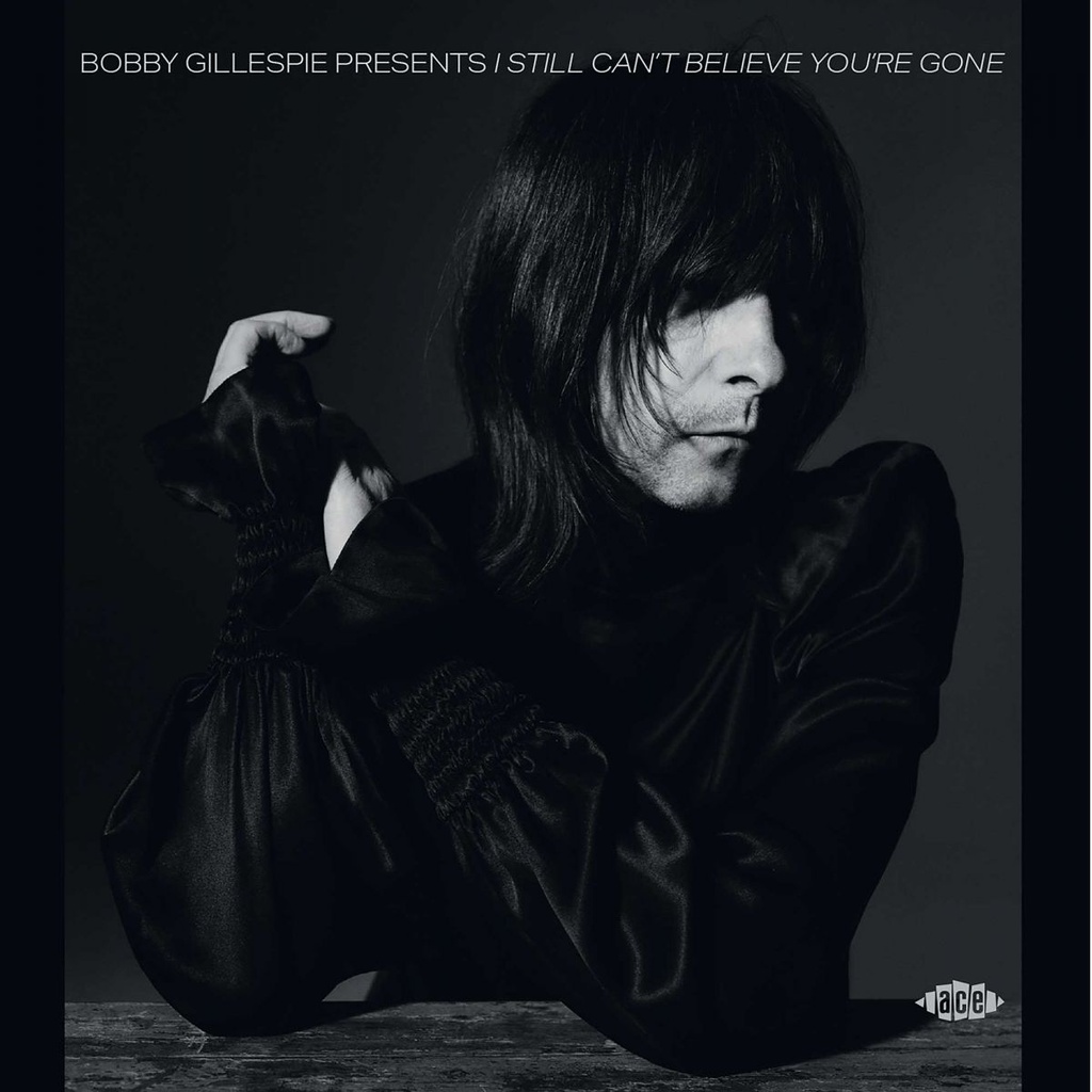 Bobby Gillespie Presents I Still Can't Believe You're Gone
