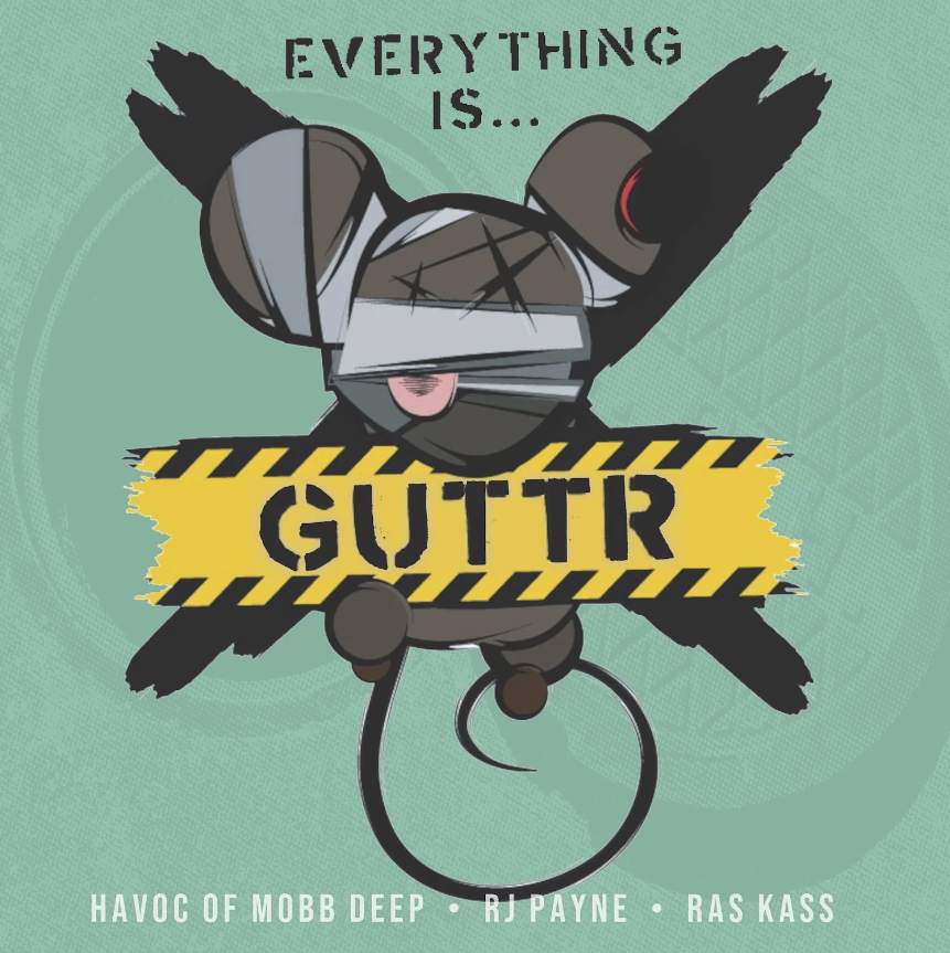 GUTTR (Havoc of Mobb Deep, Ras Kass, RJ Payne), Everything is…GUTTR