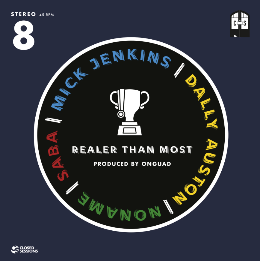 Closed Sessions, Realer Than Most (feat. Mick Jenkins, Noname, Saba, and Dally Auston)