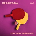 Diazpora, Ping Pong Powerplay