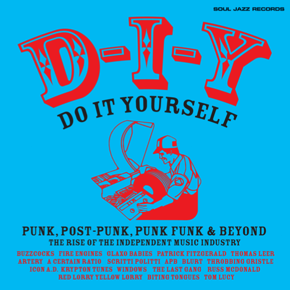 D-I-Y: DO-IT-YOURSELF - Punk, Post Punk, Punk Funk & Beyond: The Rise of the Independent Music Industry
