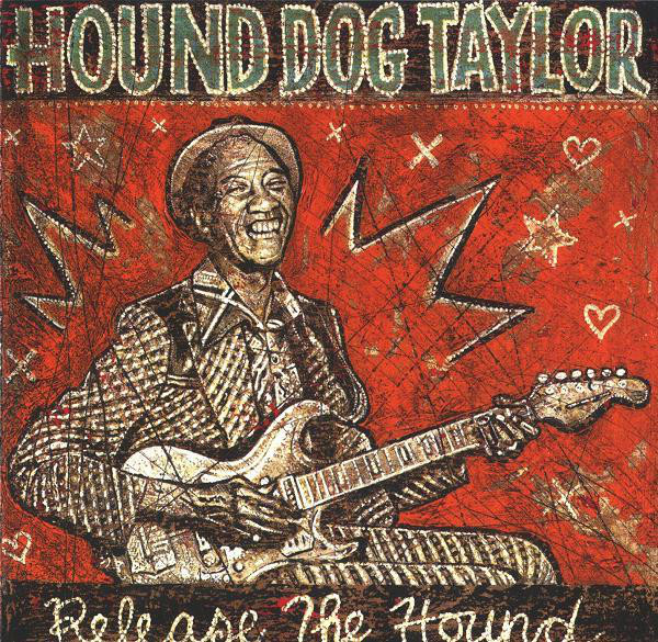 Hound Dog Taylor	Release The Hound