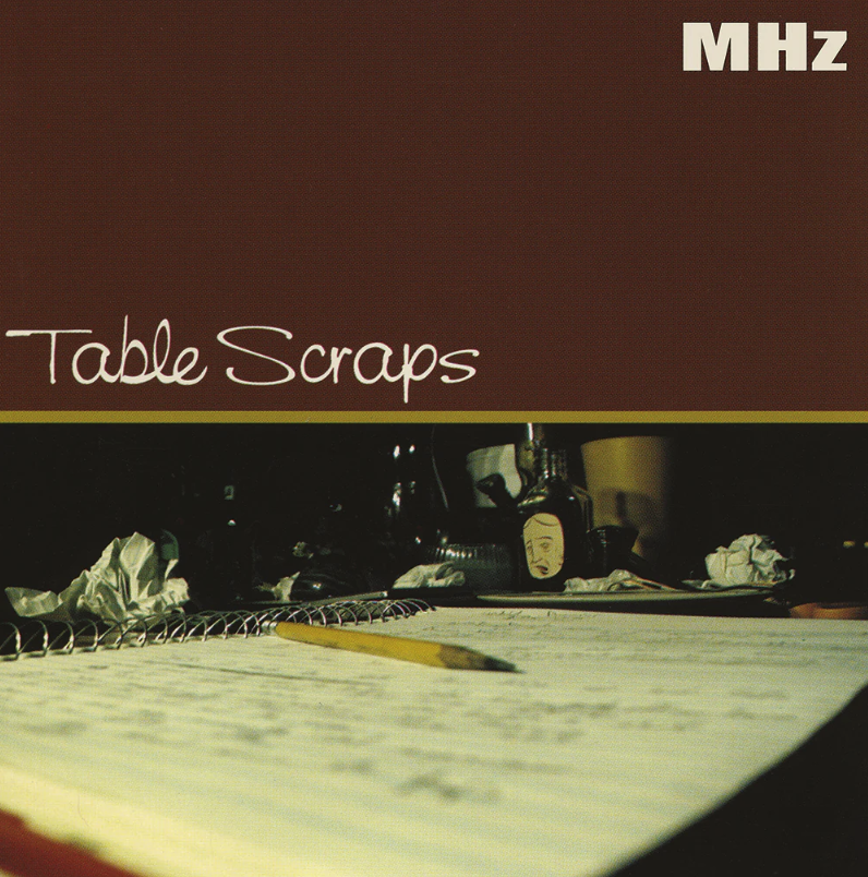 [MHZ001] MHz, Table Scraps