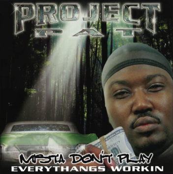 Project Pat, Mista Don't Play: Everythangs Workin (COLOR)