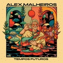 Alex Malheiros, Tempos Futuros