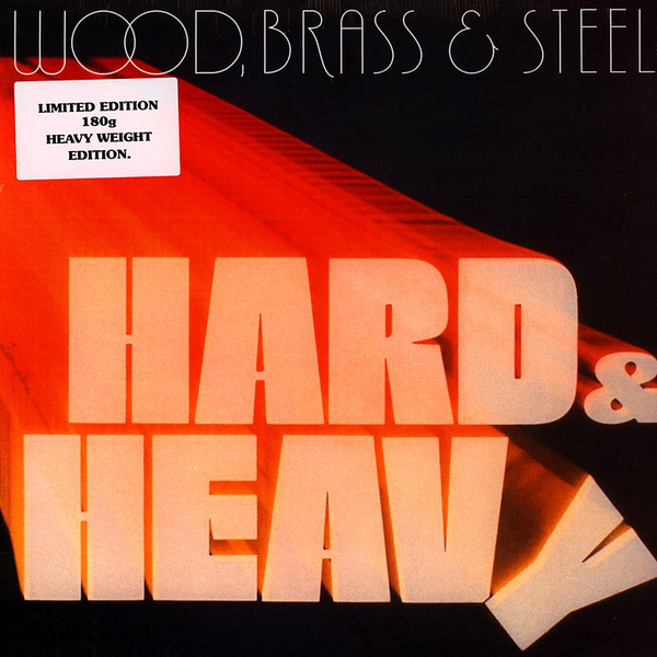 Wood Brass & Steel, Hard & Heavy