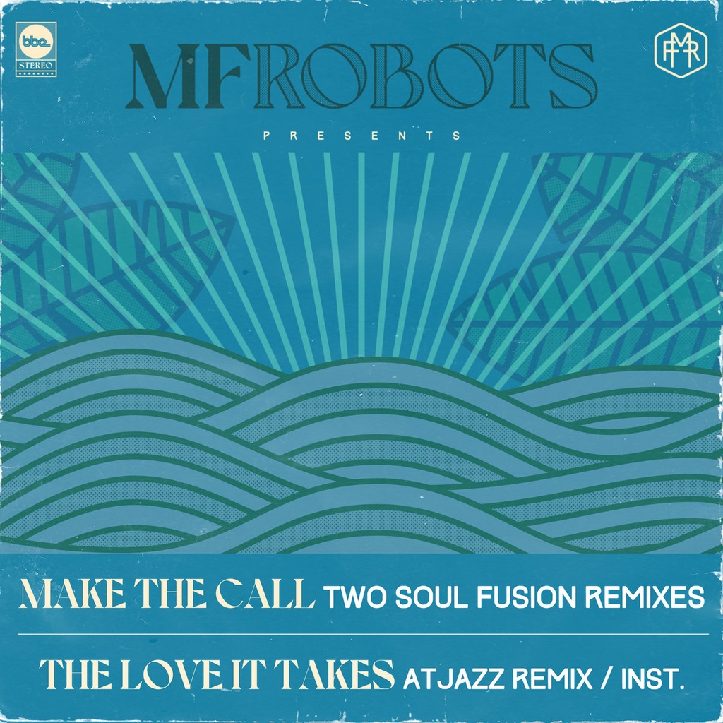 MF Robots, Make The Call - Two Soul Fusion Remix / The Love It Takes - Atjazz Remix