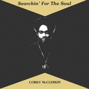 Corky McClerkin, Searchin' For The Soul