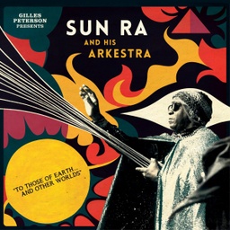 [STRUT125LP] Gilles Peterson Presents Sun Ra And His Arkestra, To Those Of Earth... And Other Worlds