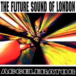 [DLPRSDTOT2] The Future Sound Of London, Accelerator – 30th Anniversary Edition