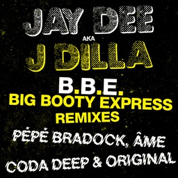 J Dilla, B.B.E. – Big Booty Express – Remixes