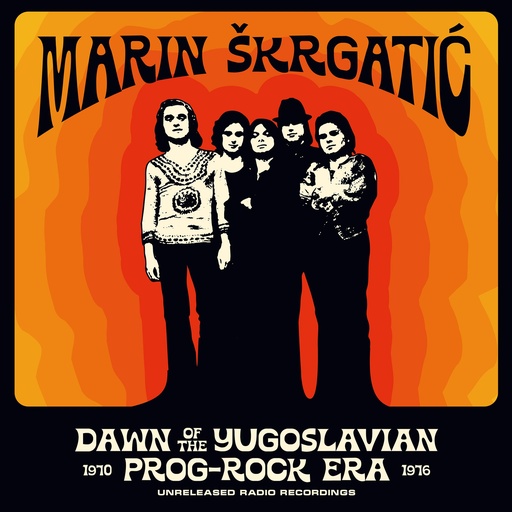Marin Skrgatic, Dawn Of The Yugoslavian Prog-Rock Era (unreleased radio recordings 1970-1976)
